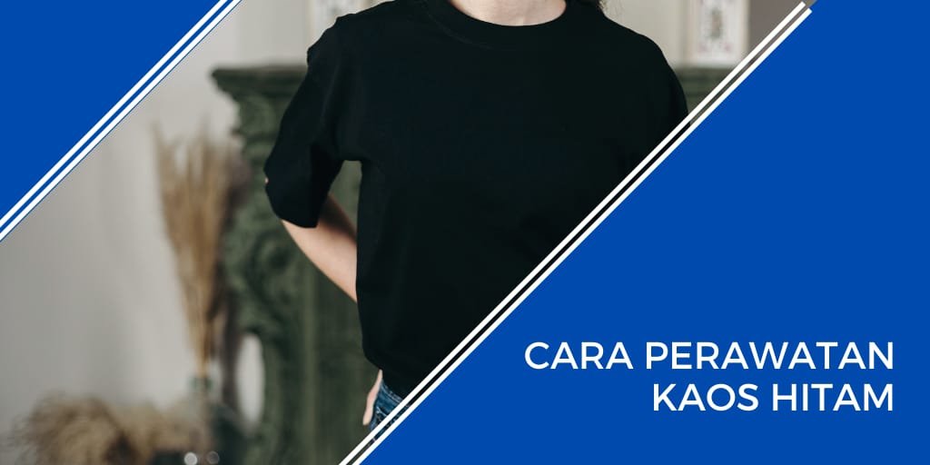 cara perawatan kaos hitam